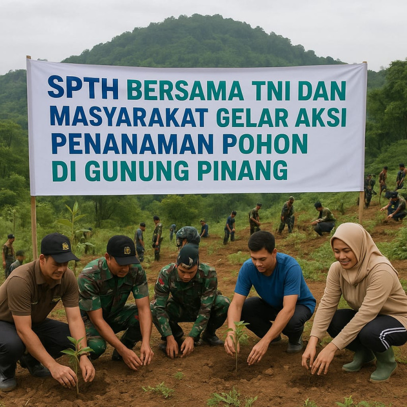 SPTH Bersama TNI Dan Masyarakat Gelar Aksi Penanaman Pohon di Gunung Pinang